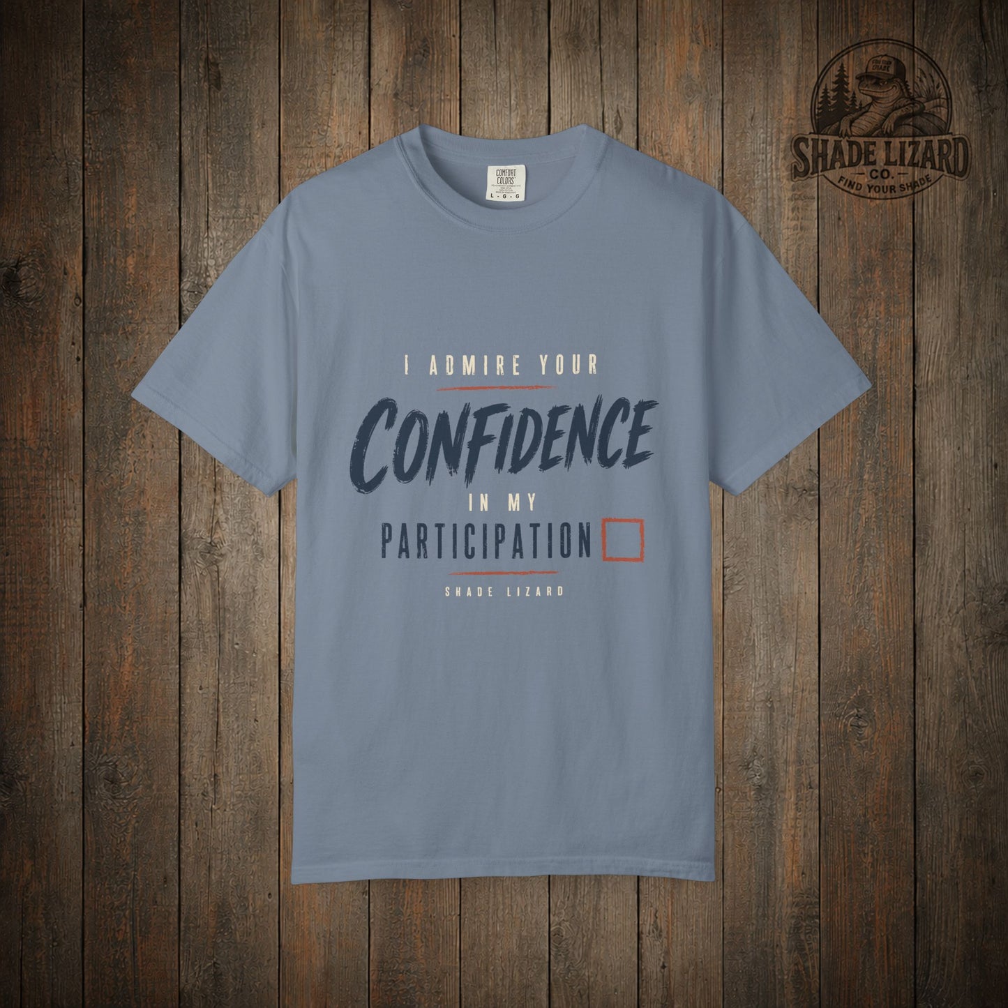 I Admire your Confidence Tee